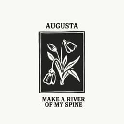Make a River of My Spine - Augusta